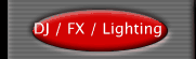 DJ / FX / Lighting 