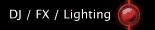 DJ / FX / Lighting 